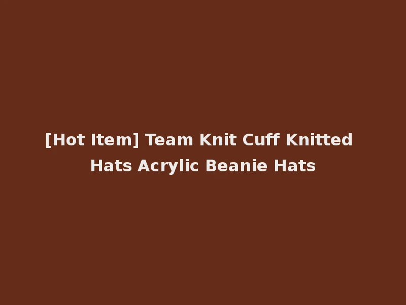 [Hot Item] Team Knit Cuff Knitted Hats Acrylic Beanie Hats