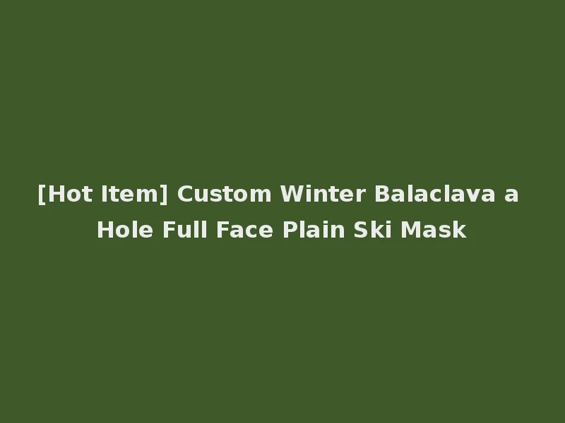 [Hot Item] Custom Winter Balaclava a Hole Full Face Plain Ski Mask