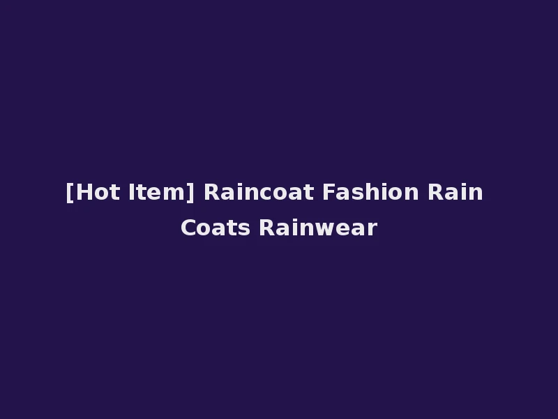 [Hot Item] Raincoat Fashion Rain Coats Rainwear