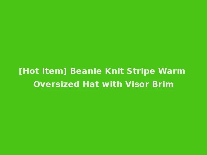 [Hot Item] Beanie Knit Stripe Warm Oversized Hat with Visor Brim