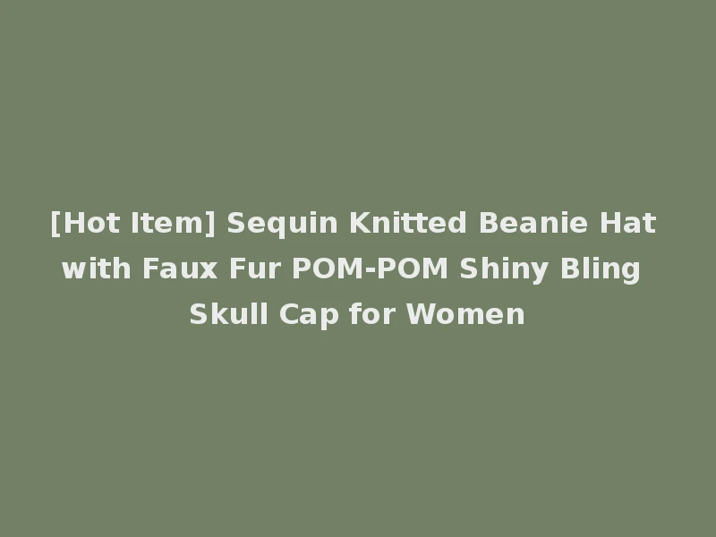 [Hot Item] Sequin Knitted Beanie Hat with Faux Fur POM-POM Shiny Bling Skull Cap for Women