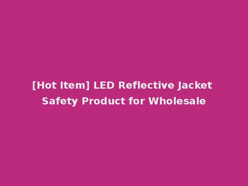 [Hot Item] LED Reflective Jacket Safety Product for Wholesale