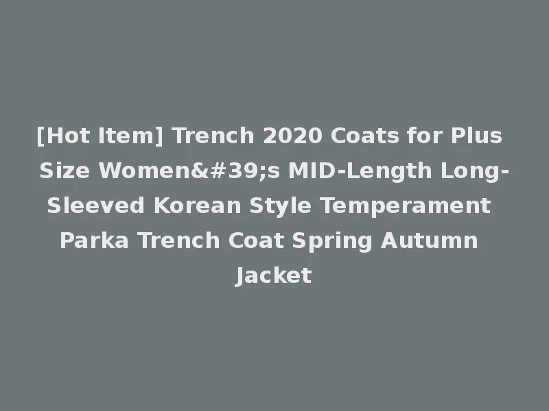 [Hot Item] Trench 2020 Coats for Plus Size Women's MID-Length Long-Sleeved Korean Style Temperament Parka Trench Coat Spring Autumn Jacket