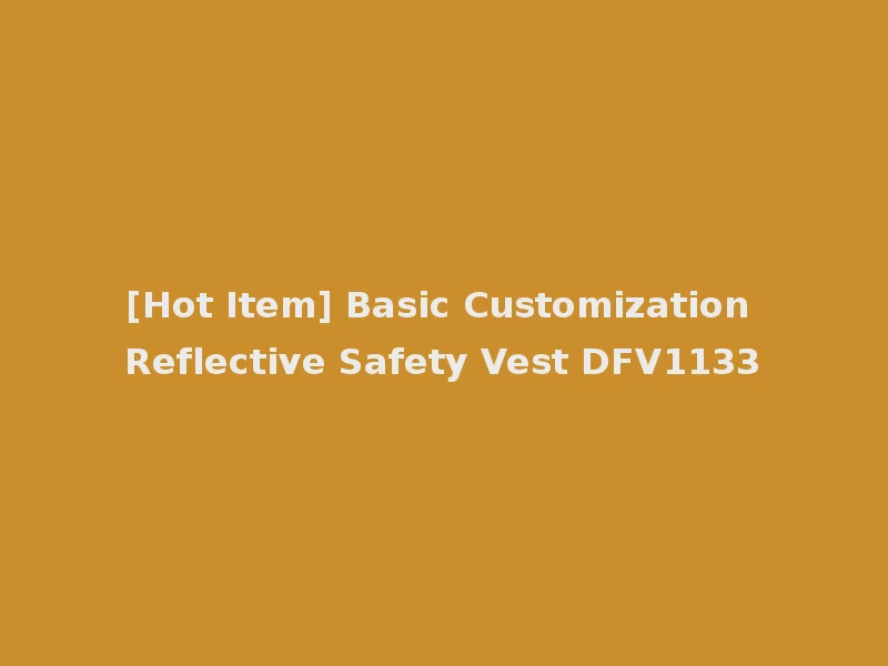 [Hot Item] Basic Customization Reflective Safety Vest DFV1133