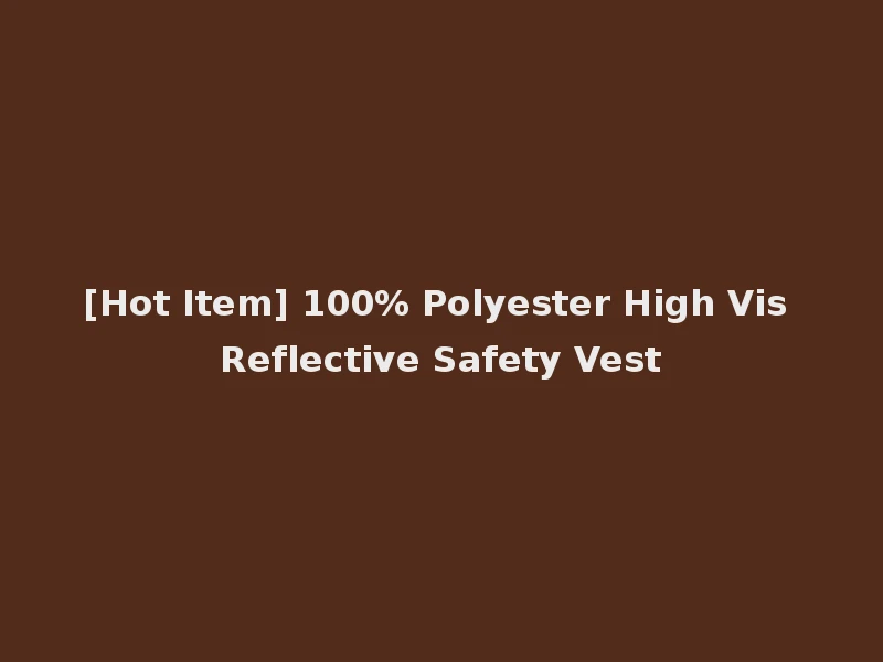 [Hot Item] 100% Polyester High Vis Reflective Safety Vest