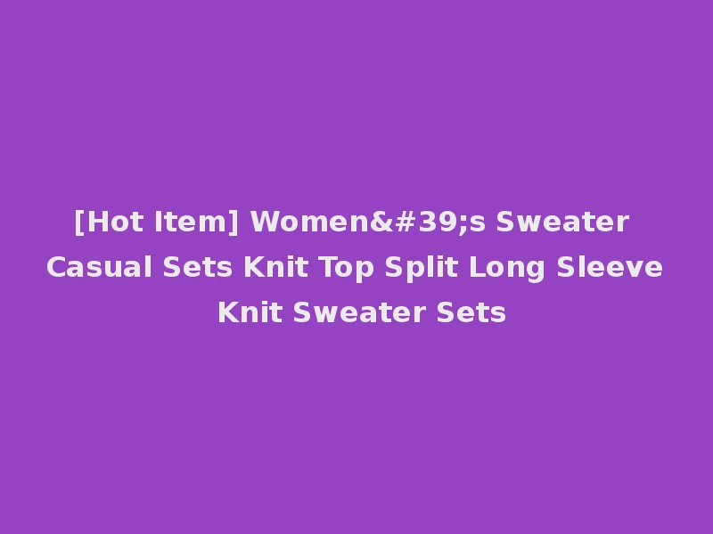[Hot Item] Women's Sweater Casual Sets Knit Top Split Long Sleeve Knit Sweater Sets