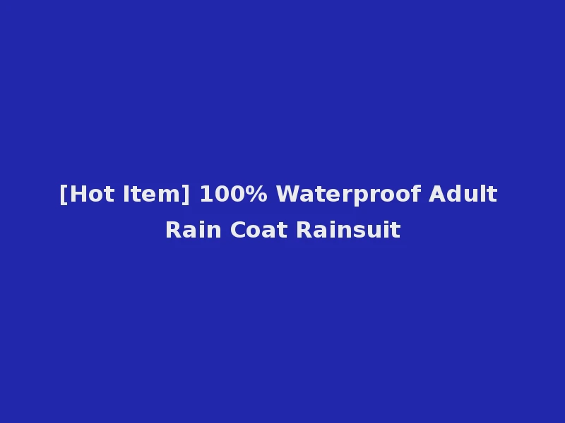 [Hot Item] 100% Waterproof Adult Rain Coat Rainsuit