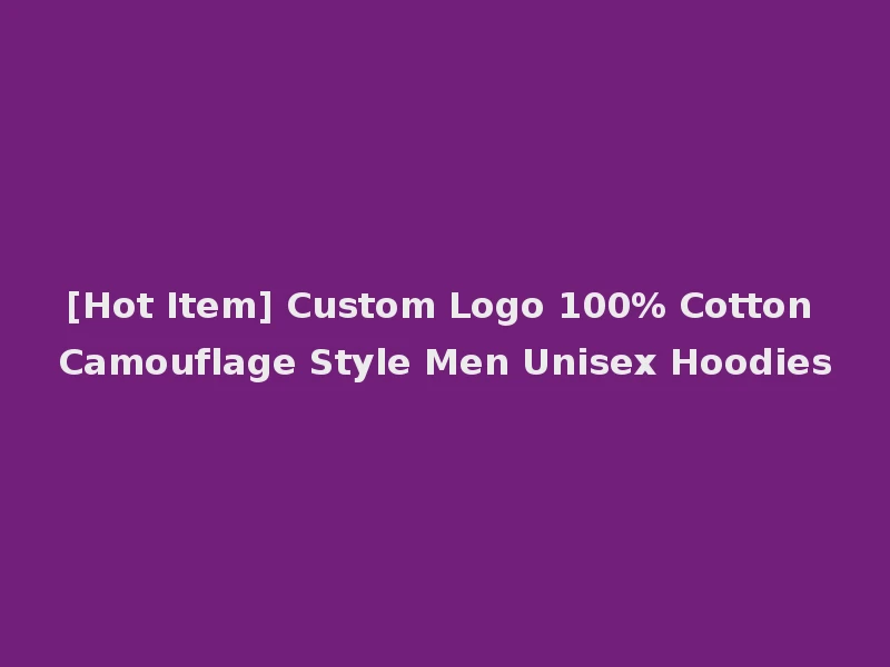 [Hot Item] Custom Logo 100% Cotton Camouflage Style Men Unisex Hoodies