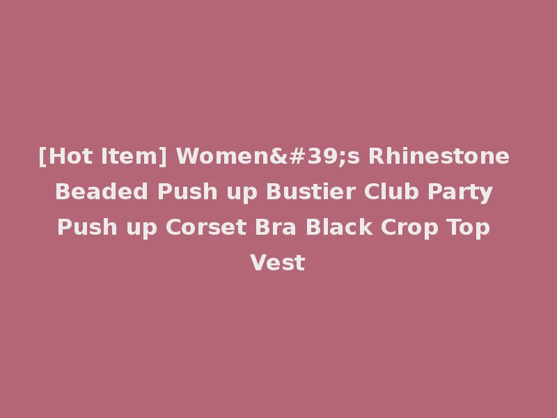 [Hot Item] Women's Rhinestone Beaded Push up Bustier Club Party Push up Corset Bra Black Crop Top Vest