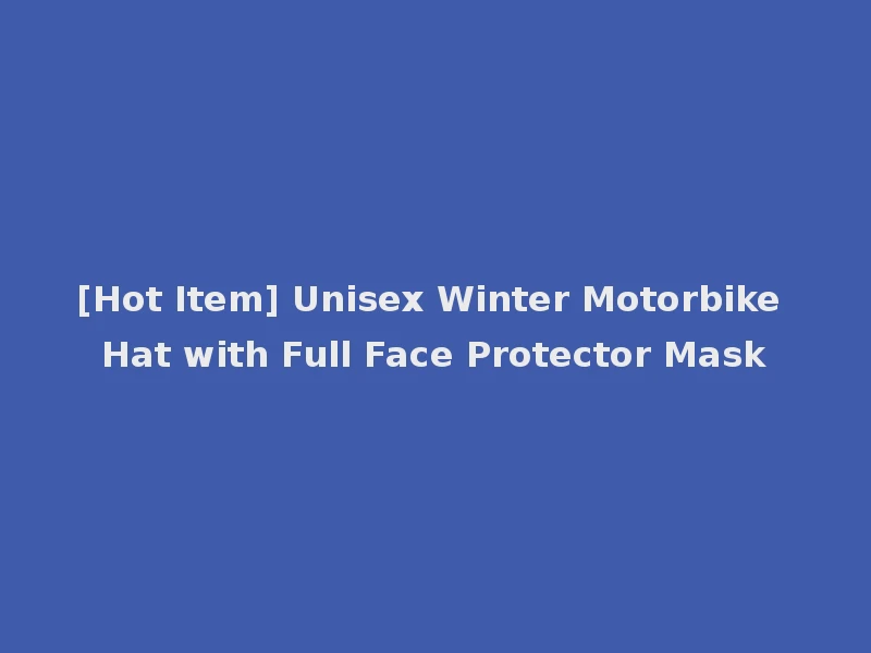 [Hot Item] Unisex Winter Motorbike Hat with Full Face Protector Mask