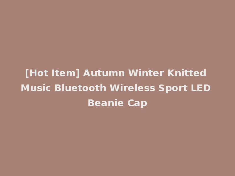 [Hot Item] Autumn Winter Knitted Music Bluetooth Wireless Sport LED Beanie Cap