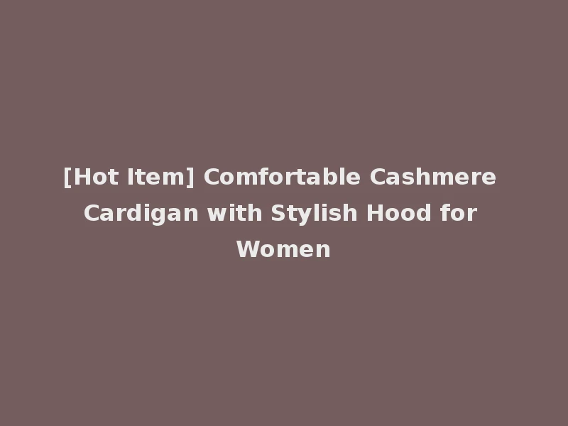 [Hot Item] Comfortable Cashmere Cardigan with Stylish Hood for Women