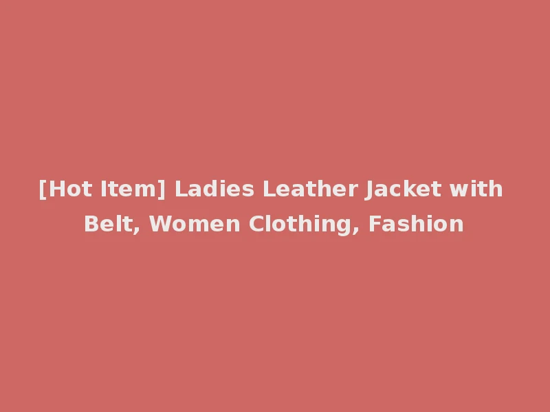 [Hot Item] Ladies Leather Jacket with Belt, Women Clothing, Fashion