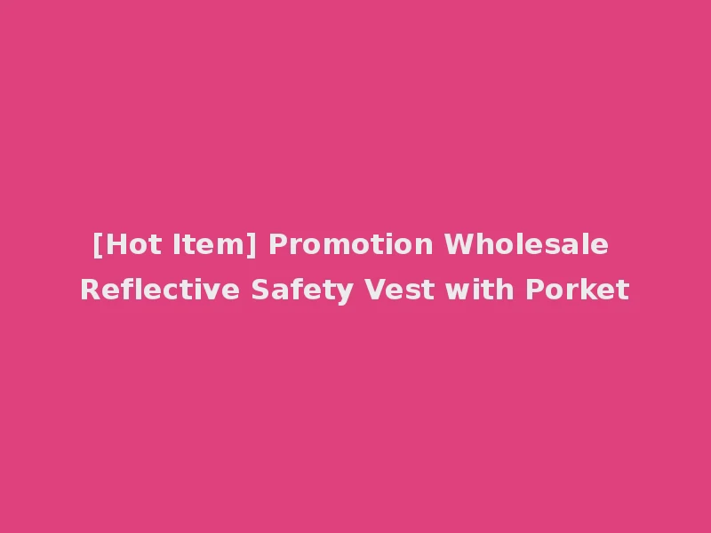 [Hot Item] Promotion Wholesale Reflective Safety Vest with Porket