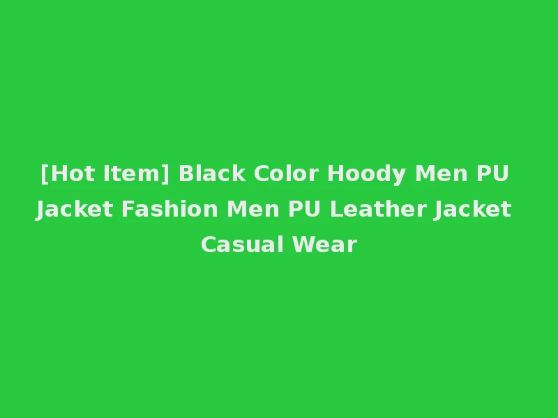 [Hot Item] Black Color Hoody Men PU Jacket Fashion Men PU Leather Jacket Casual Wear