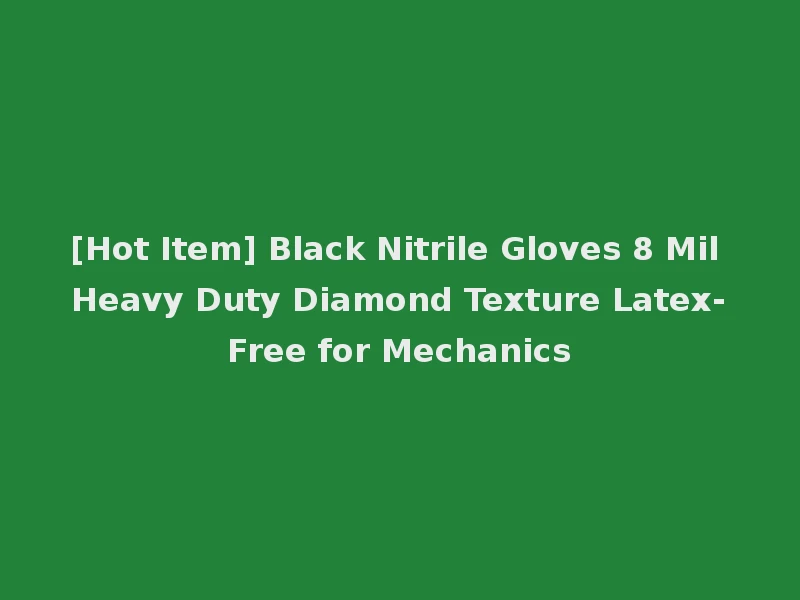 [Hot Item] Black Nitrile Gloves 8 Mil Heavy Duty Diamond Texture Latex-Free for Mechanics