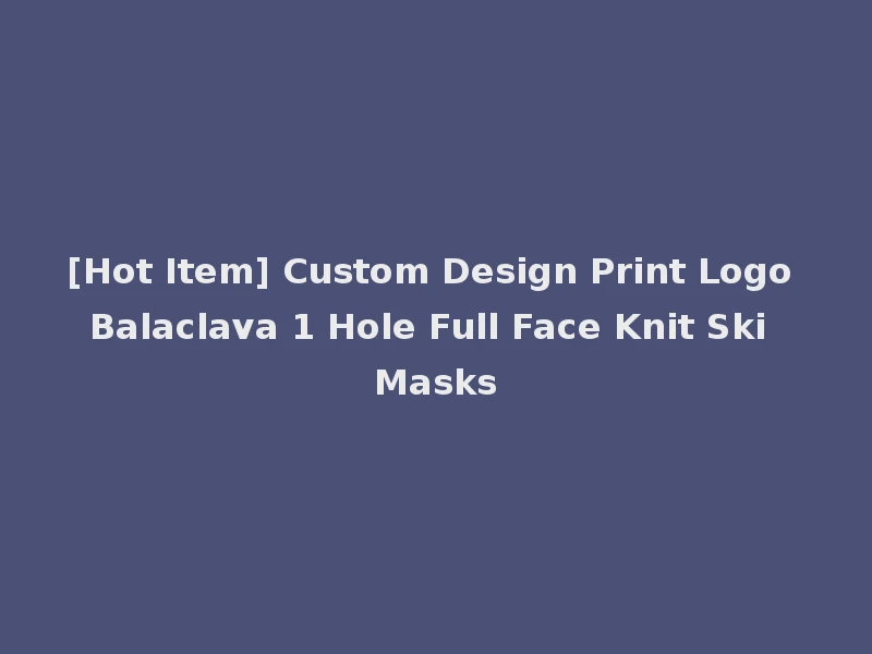 [Hot Item] Custom Design Print Logo Balaclava 1 Hole Full Face Knit Ski Masks