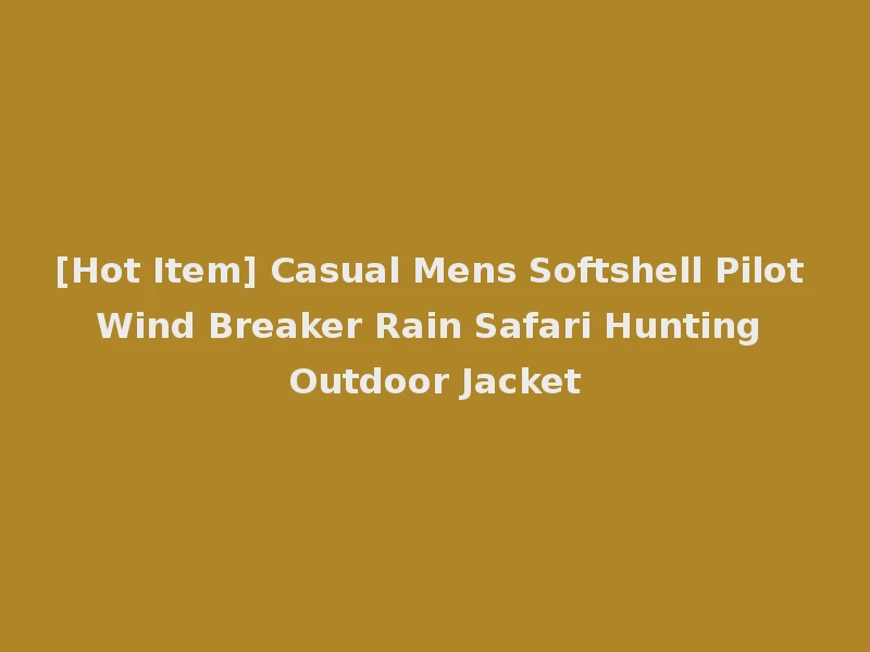 [Hot Item] Casual Mens Softshell Pilot Wind Breaker Rain Safari Hunting Outdoor Jacket