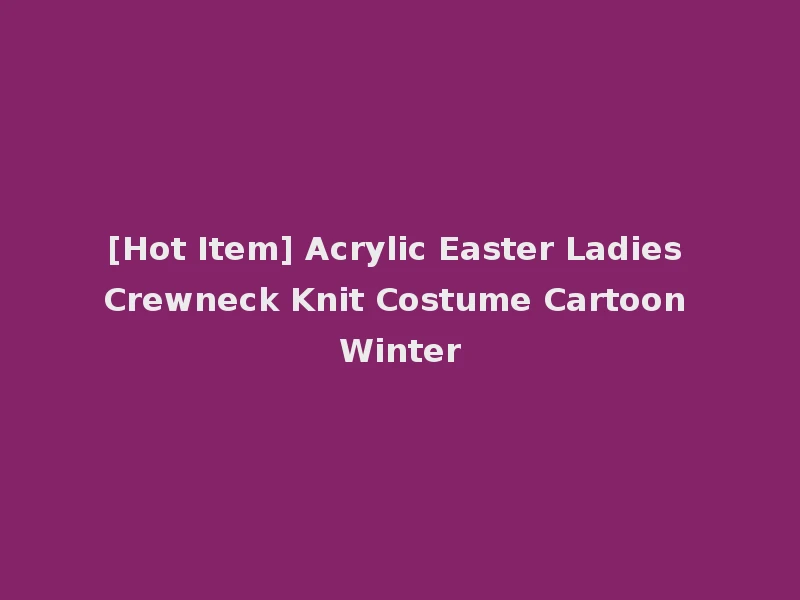 [Hot Item] Acrylic Easter Ladies Crewneck Knit Costume Cartoon Winter