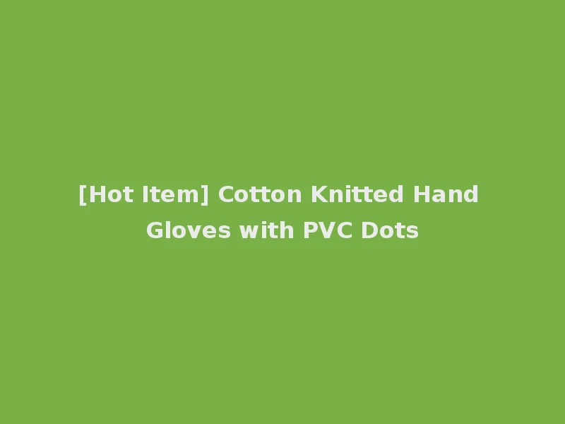 [Hot Item] Cotton Knitted Hand Gloves with PVC Dots