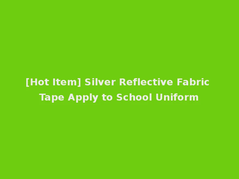 [Hot Item] Silver Reflective Fabric Tape Apply to School Uniform