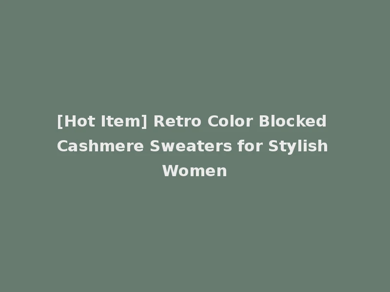 [Hot Item] Retro Color Blocked Cashmere Sweaters for Stylish Women