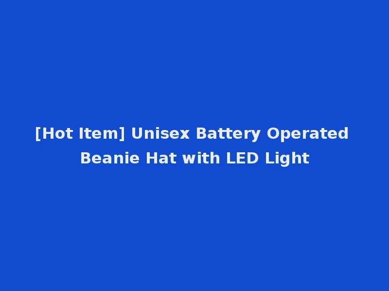 [Hot Item] Unisex Battery Operated Beanie Hat with LED Light