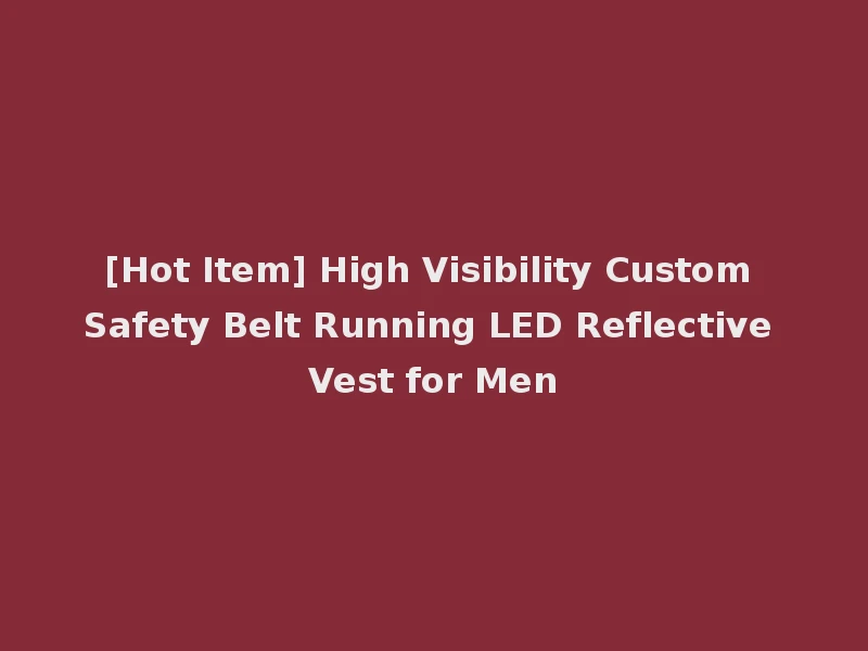 [Hot Item] High Visibility Custom Safety Belt Running LED Reflective Vest for Men
