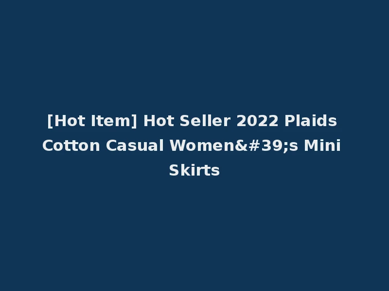 [Hot Item] Hot Seller 2022 Plaids Cotton Casual Women's Mini Skirts