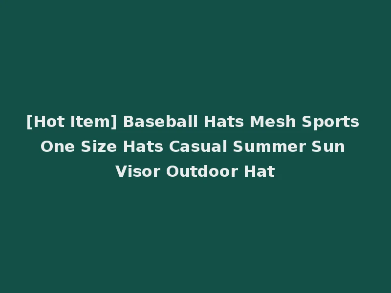 [Hot Item] Baseball Hats Mesh Sports One Size Hats Casual Summer Sun Visor Outdoor Hat