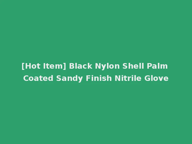 [Hot Item] Black Nylon Shell Palm Coated Sandy Finish Nitrile Glove