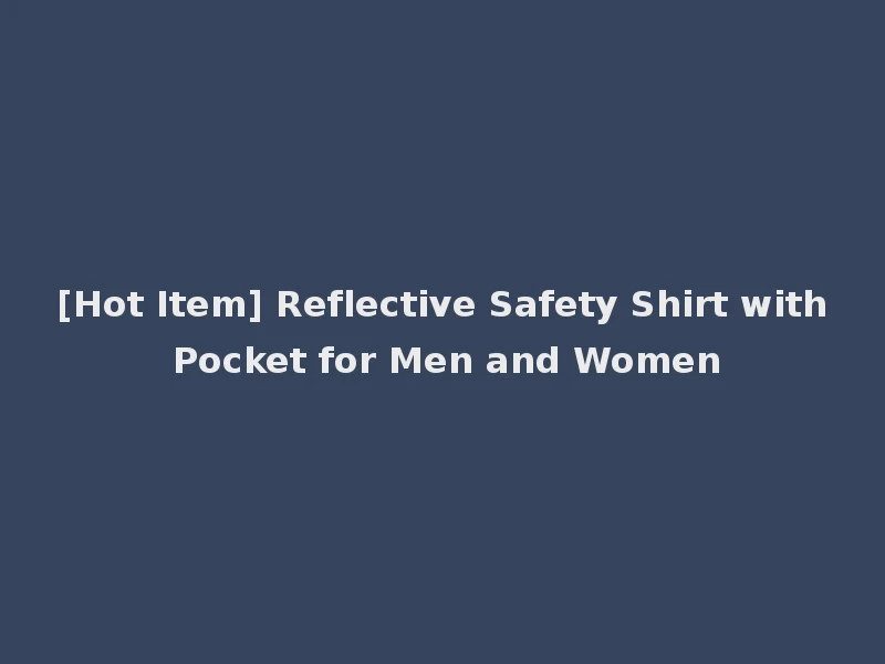 [Hot Item] Reflective Safety Shirt with Pocket for Men and Women