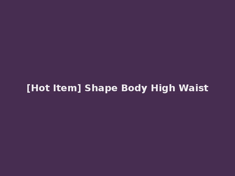 [Hot Item] Shape Body High Waist