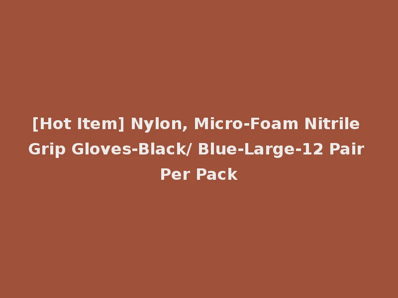 [Hot Item] Nylon, Micro-Foam Nitrile Grip Gloves-Black/ Blue-Large-12 Pair Per Pack