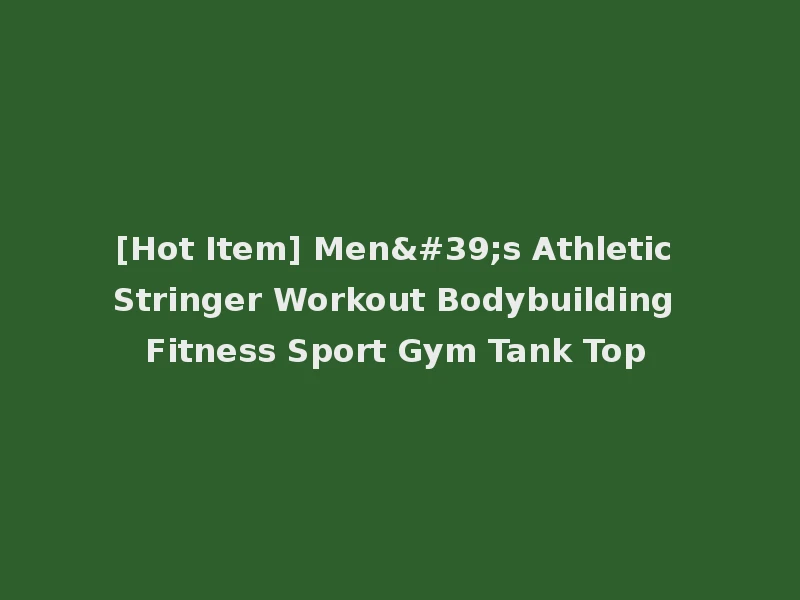 [Hot Item] Men's Athletic Stringer Workout Bodybuilding Fitness Sport Gym Tank Top