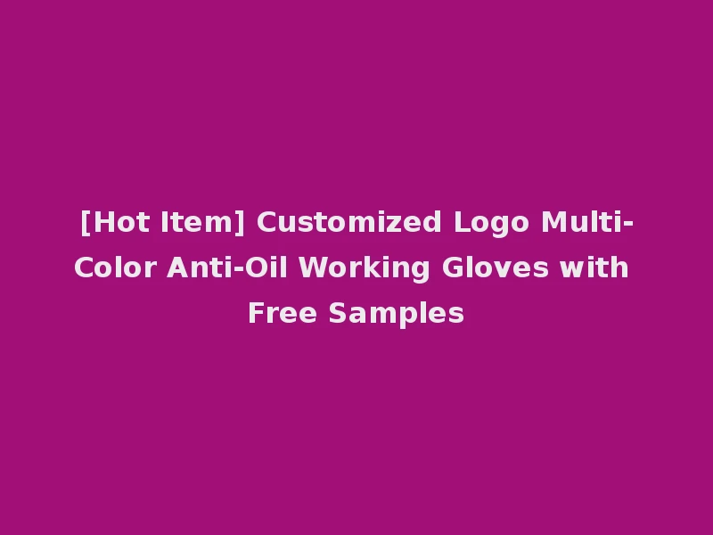 [Hot Item] Customized Logo Multi-Color Anti-Oil Working Gloves with Free Samples