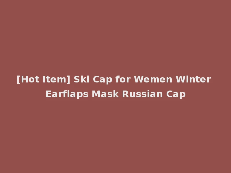 [Hot Item] Ski Cap for Wemen Winter Earflaps Mask Russian Cap