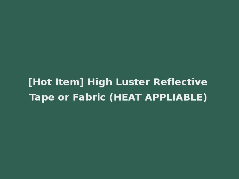 [Hot Item] High Luster Reflective Tape or Fabric (HEAT APPLIABLE)