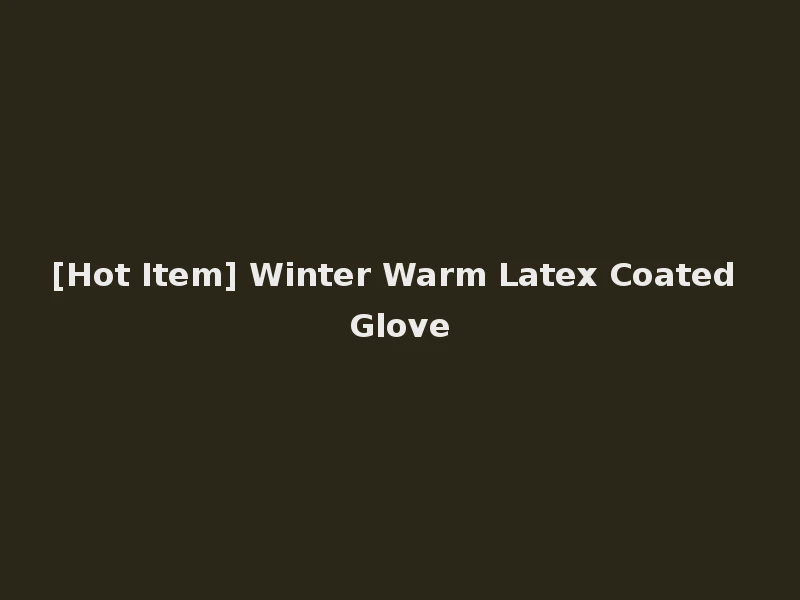 [Hot Item] Winter Warm Latex Coated Glove