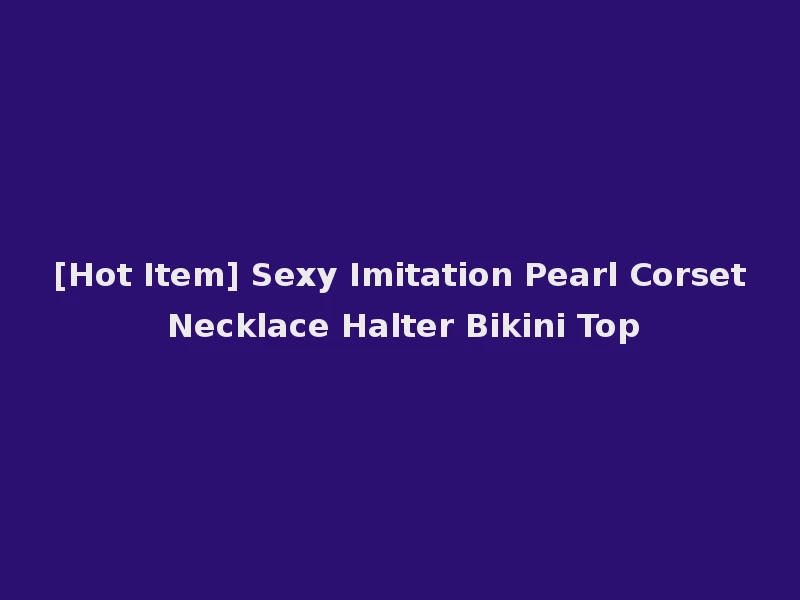 [Hot Item] Sexy Imitation Pearl Corset Necklace Halter Bikini Top