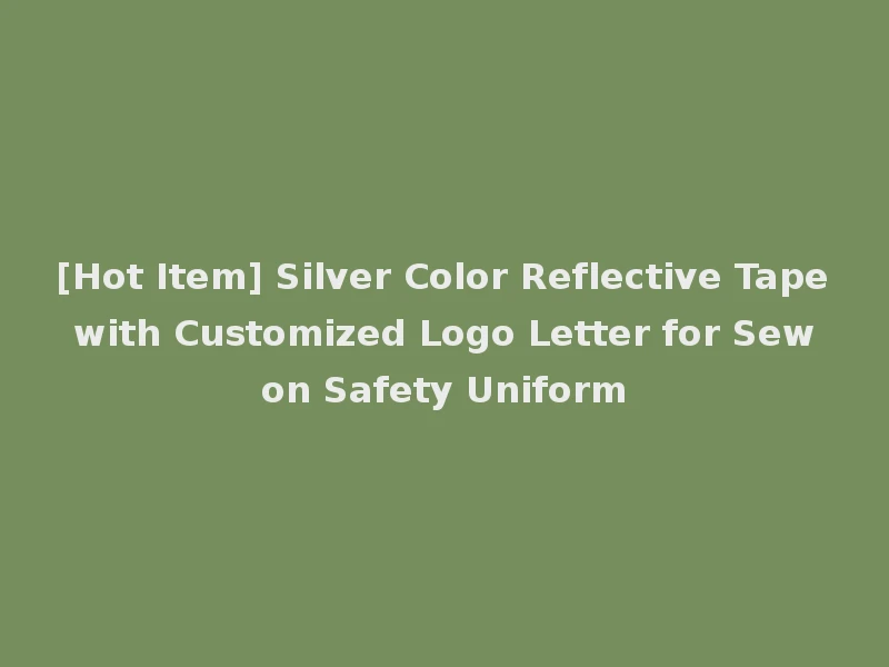 [Hot Item] Silver Color Reflective Tape with Customized Logo Letter for Sew on Safety Uniform