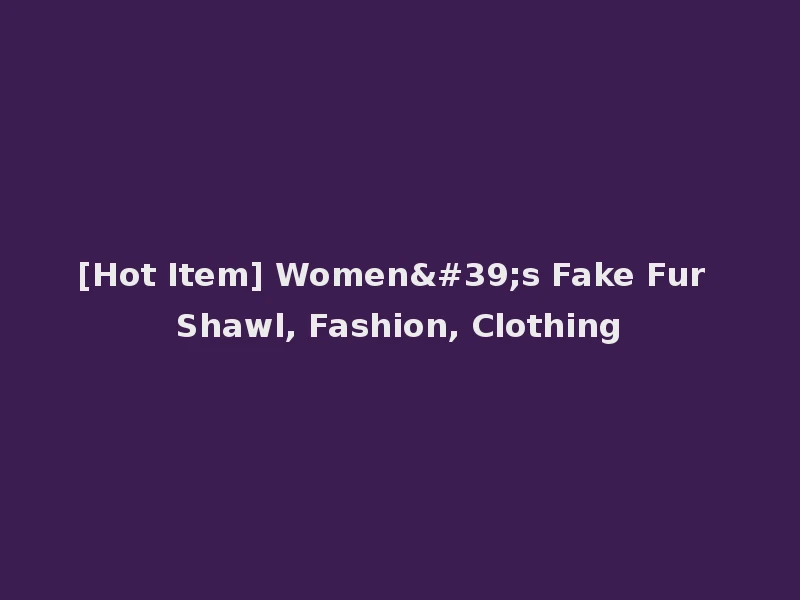 [Hot Item] Women's Fake Fur Shawl, Fashion, Clothing