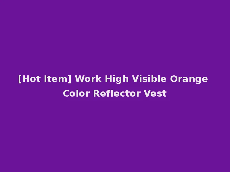 [Hot Item] Work High Visible Orange Color Reflector Vest