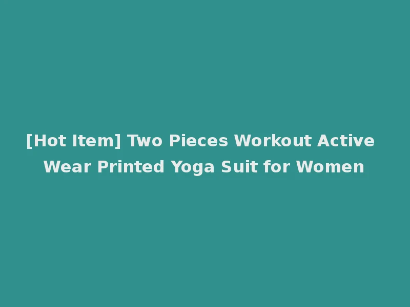 [Hot Item] Two Pieces Workout Active Wear Printed Yoga Suit for Women