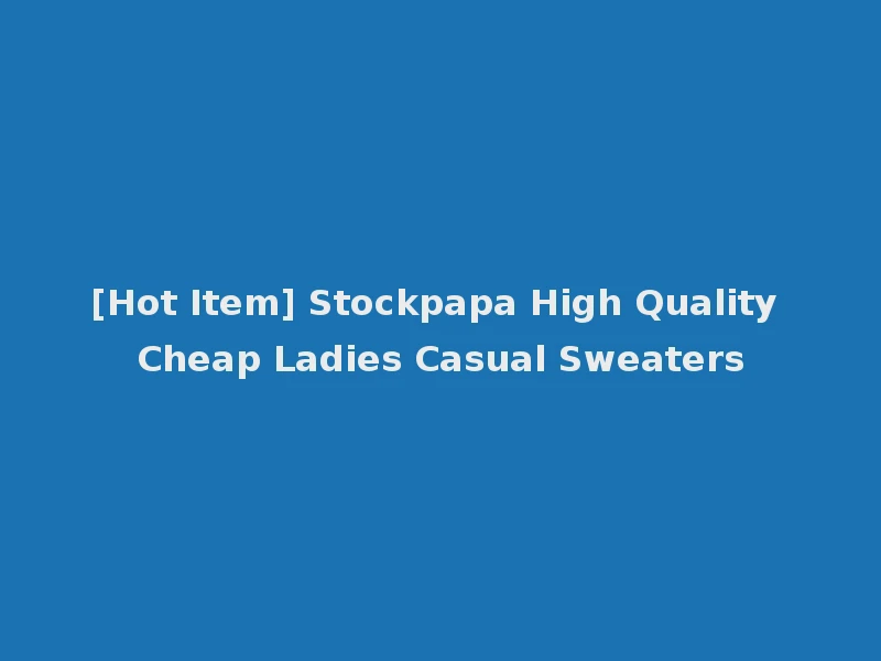 [Hot Item] Stockpapa High Quality Cheap Ladies Casual Sweaters