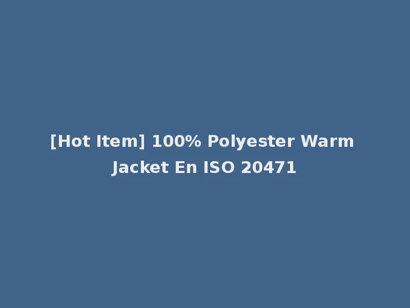 [Hot Item] 100% Polyester Warm Jacket En ISO 20471