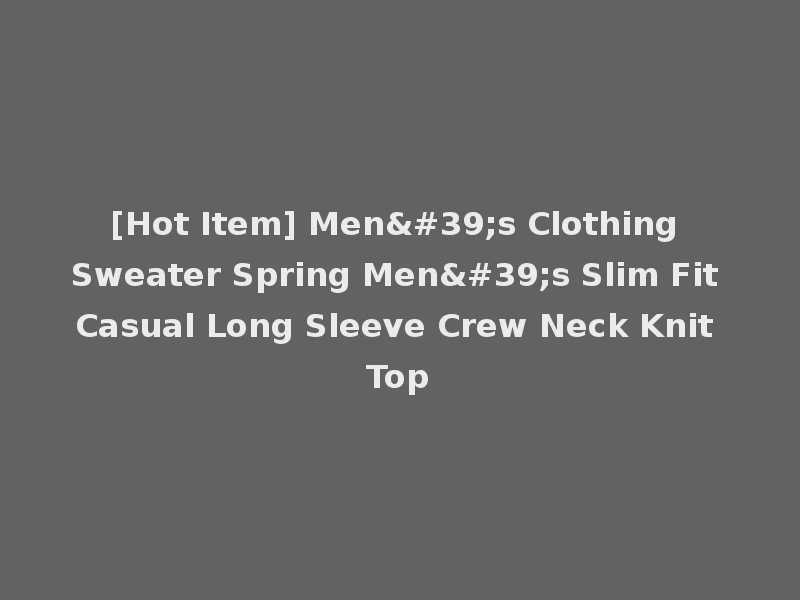 [Hot Item] Men's Clothing Sweater Spring Men's Slim Fit Casual Long Sleeve Crew Neck Knit Top