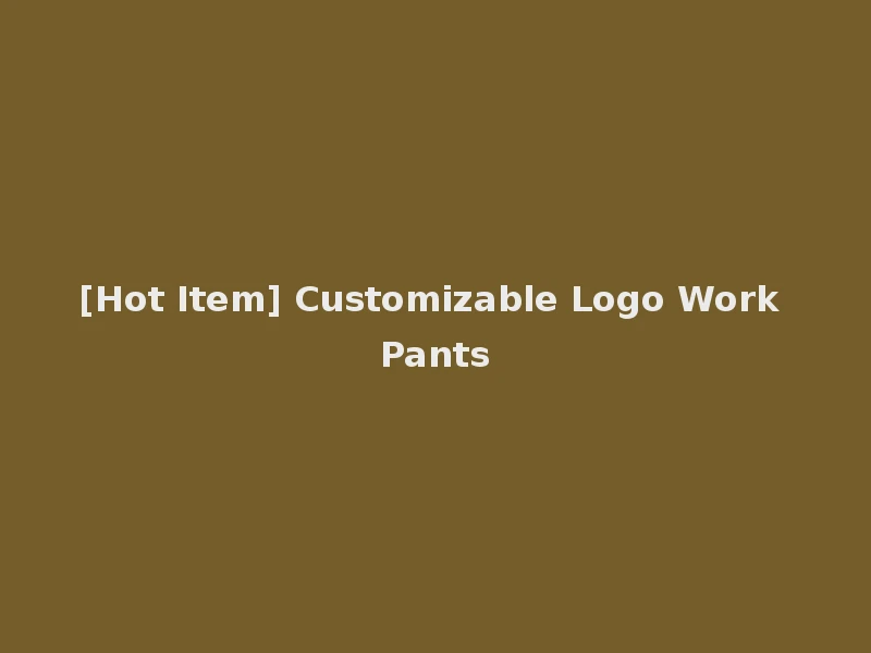 [Hot Item] Customizable Logo Work Pants