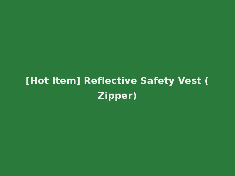 [Hot Item] Reflective Safety Vest (Zipper)