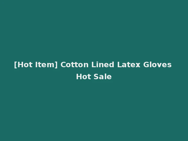 [Hot Item] Cotton Lined Latex Gloves Hot Sale
